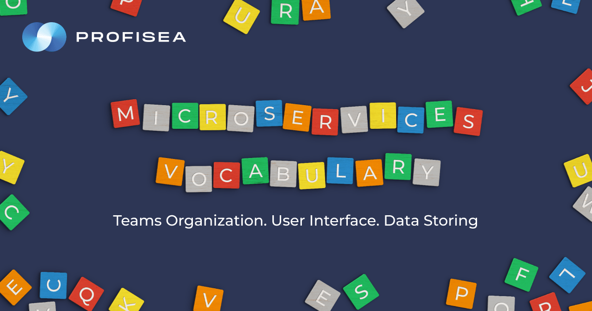 Microservices Vocabulary: Teams Organization, User Interface, Data Storing