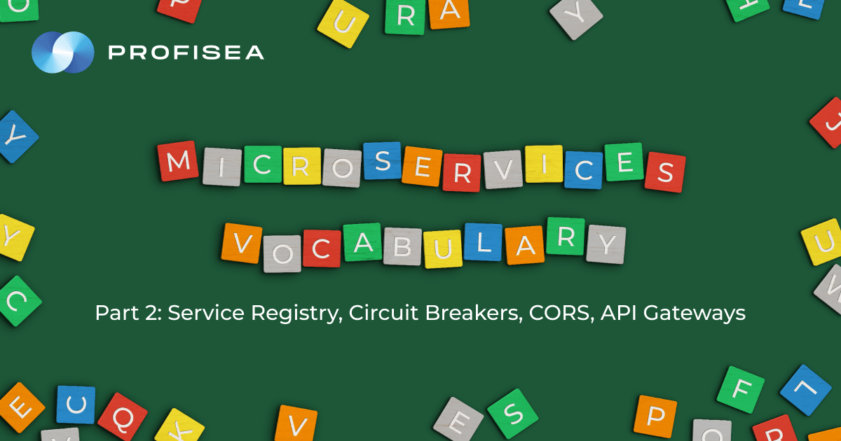 Microservices Vocabulary. Part 2: Service Registry, Circuit Breakers, CORS, API Gateways - Profisea