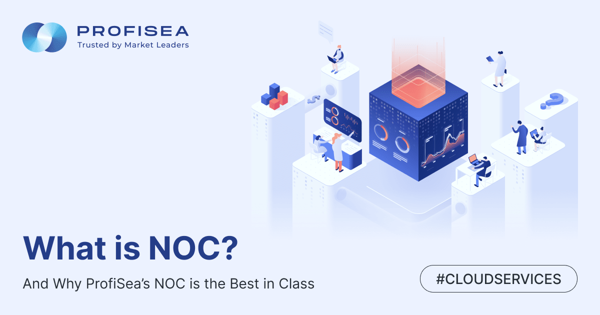 What is NOC And Why Profisea’s NOC is the Best in Class