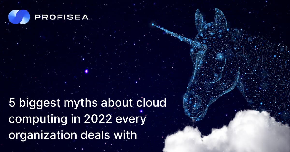 5 biggest myths about cloud computing in 2022 every organization deals with - Profisea