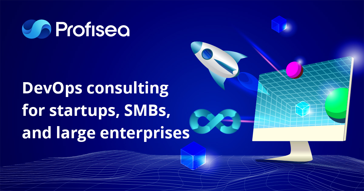 DevOps Consulting for Startups, SMBs, and Large Enterprises: Contrasting Motives – One Solution - Profisea