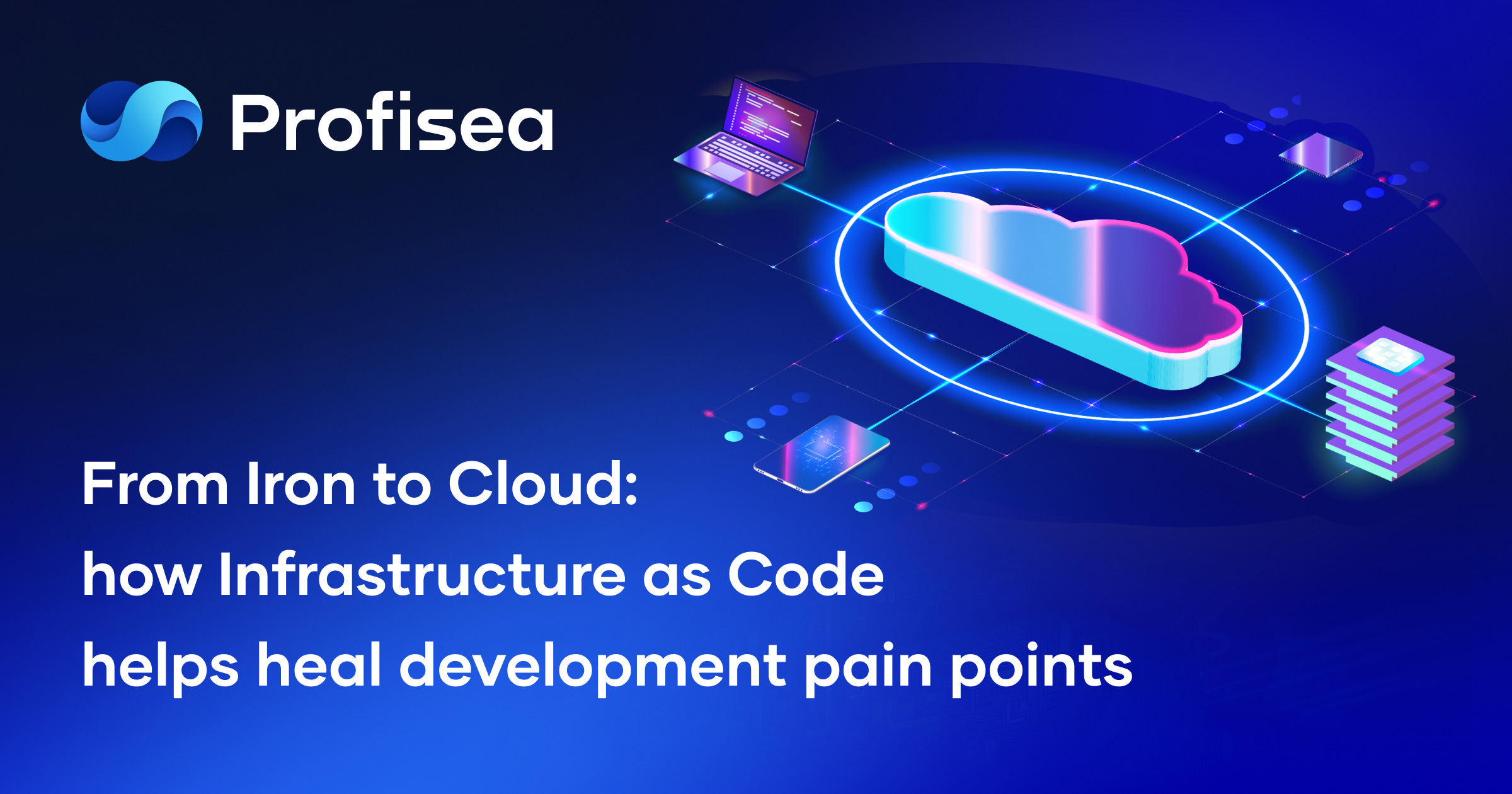 From Iron to Cloud: How Infrastructure as Code Helps Heal Development Pain Points