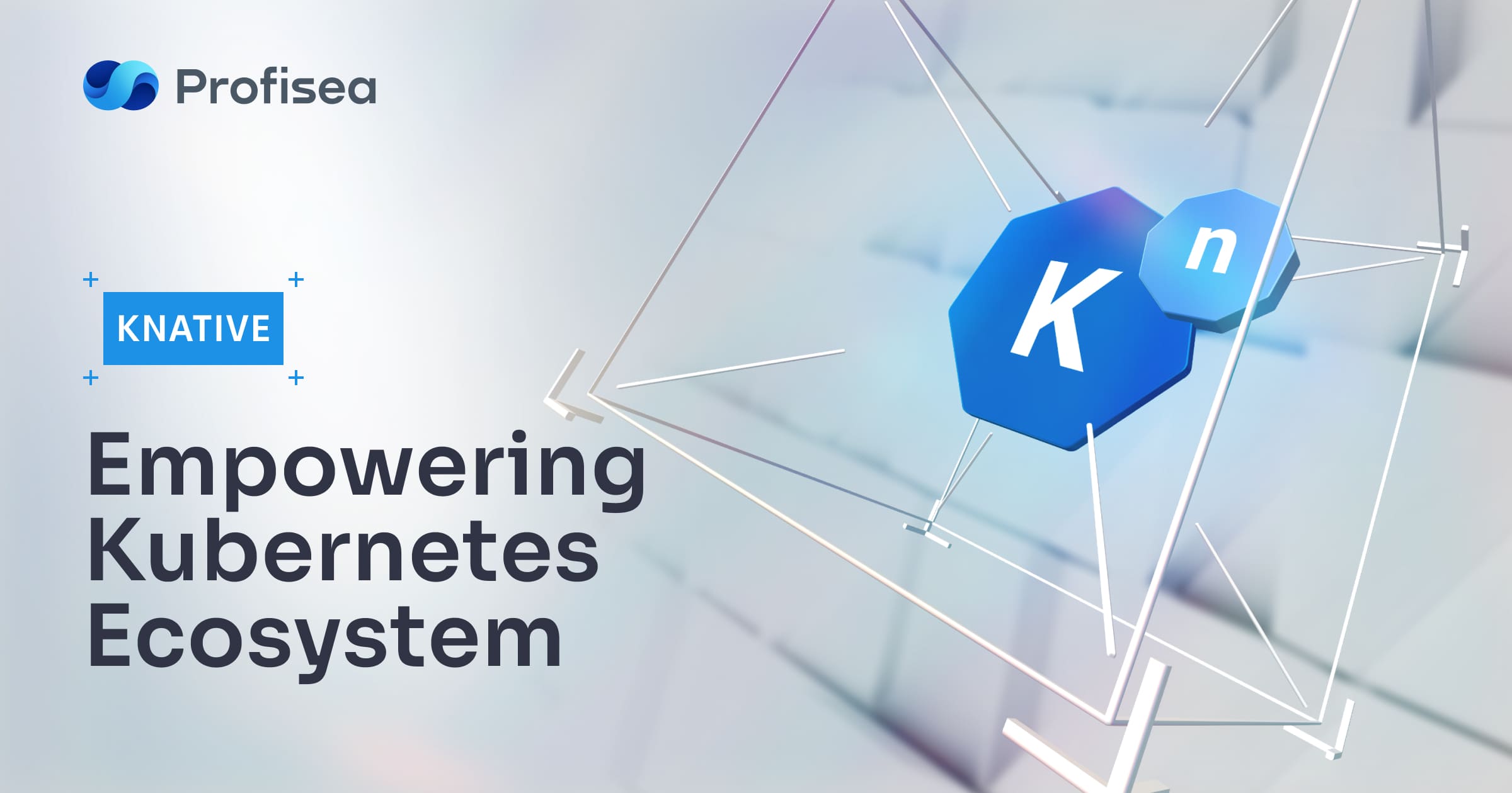 Knative: empowering Kubernetes ecosystem