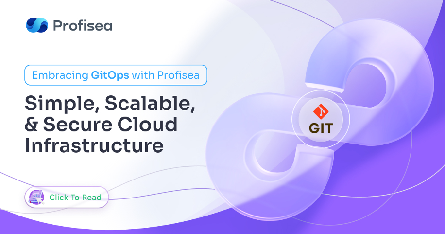 Embracing GitOps with Profisea: Simple, Scalable, and Secure Cloud Infrastructure